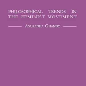 Philosophical Trends in the Feminist Movement - Anuradha Ghandy