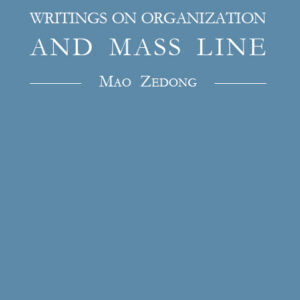 Writings on Organization and Mass Line - Mao Zedong