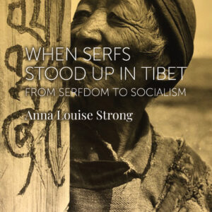 When Serfs Stood Up in Tibet - Anna Louise Strong