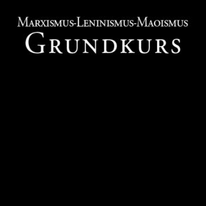 Marxismus-Leninismus-Maoismus Grundkurs