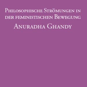 Philosophische Strömungen in der feministischen Bewegung - Anuradha Ghandy