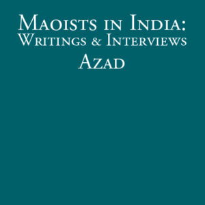 Maoists in India: Writings & Interviews - Azad