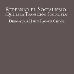 Repensar el Socialismo: ¿Qué es la transición socialista?  - Deng-yuan Hsu y Pao-yu Ching