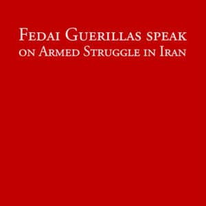 Fedai Guerillas Speak on Armed Struggle in Iran