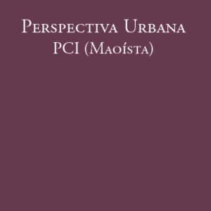 Perspectiva Urbana - PCI (Maoísta)