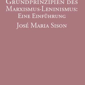 Grundprinzipien des Marxismus-Leninismus: Eine Einführung - José Maria Sison