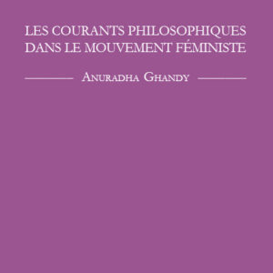 Les Courants Philosophiques dans le Mouvement Féministe - Anuradha Ghandy