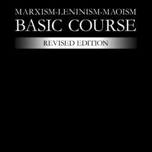 Marxism-Leninism-Maoism Basic Course - PCI(Maoist) (USA)