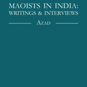 Maoists in India: Writings & Interviews - Azad (USA)